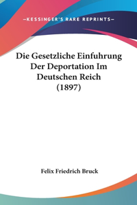 Die Gesetzliche Einfuhrung Der Deportation Im Deutschen Reich (1897)