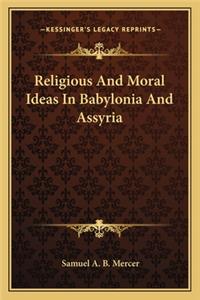 Religious and Moral Ideas in Babylonia and Assyria