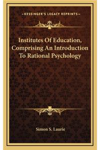 Institutes of Education, Comprising an Introduction to Rational Psychology