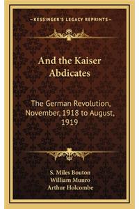 And the Kaiser Abdicates