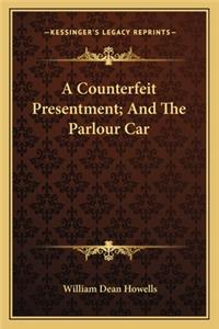 Counterfeit Presentment; And the Parlour Car a Counterfeit Presentment; And the Parlour Car