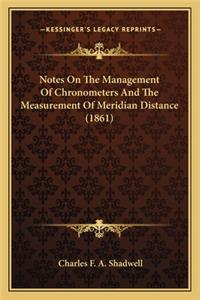 Notes On The Management Of Chronometers And The Measurement Of Meridian Distance (1861)