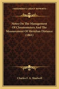 Notes On The Management Of Chronometers And The Measurement Of Meridian Distance (1861)