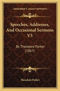 Speeches, Addresses, and Occasional Sermons V3