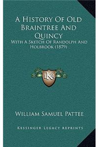 History Of Old Braintree And Quincy: With A Sketch Of Randolph And Holbrook (1879)