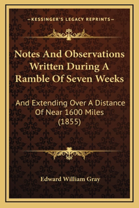 Notes and Observations Written During a Ramble of Seven Weeks