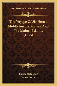 Voyage of Sir Henry Middleton to Bantam and the Maluco Islands (1855)