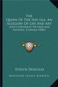 The Queen Of The Hid Isle, An Allegory Of Life And Art