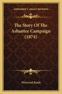 Story Of The Ashantee Campaign (1874)