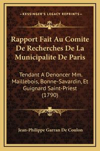 Rapport Fait Au Comite De Recherches De La Municipalite De Paris: Tendant A Denoncer Mm. Maillebois, Bonne-Savardin, Et Guignard Saint-Priest (1790)