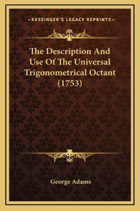 Description And Use Of The Universal Trigonometrical Octant (1753)