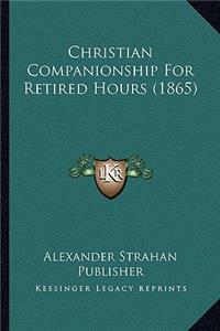 Christian Companionship For Retired Hours (1865)