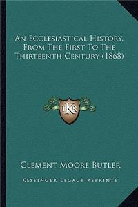 Ecclesiastical History, From The First To The Thirteenth Century (1868)