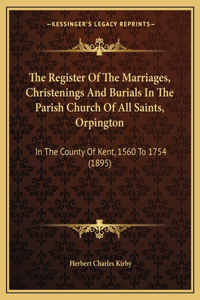 Register Of The Marriages, Christenings And Burials In The Parish Church Of All Saints, Orpington