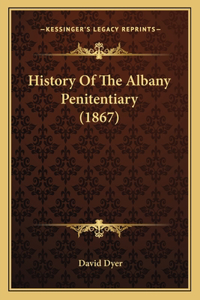 History Of The Albany Penitentiary (1867)