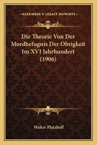 Die Theorie Von Der Mordbefugnis Der Obrigkeit Im XVI Jahrhundert (1906)