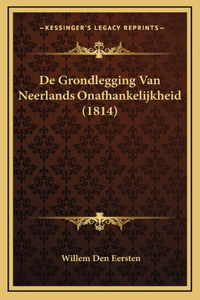 De Grondlegging Van Neerlands Onafhankelijkheid (1814)