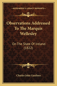 Observations Addressed To The Marquis Wellesley