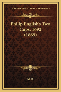 Philip English's Two Cups, 1692 (1869)