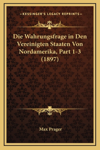 Die Wahrungsfrage in Den Vereinigten Staaten Von Nordamerika, Part 1-3 (1897)