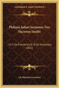 Philonis Judaei Sermones Tres Hactenus Inediti