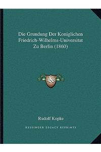 Grundung Der Koniglichen Friedrich-Wilhelms-Universitat Zu Berlin (1860)