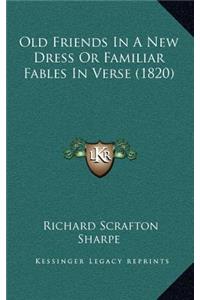 Old Friends In A New Dress Or Familiar Fables In Verse (1820)