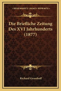 Die Briefliche Zeitung Des XVI Jahrhunderts (1877)
