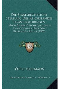 Die Staatsrechtliche Stellung Des Reichslandes Elsass-Lothringen