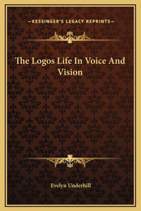 The Logos Life In Voice And Vision