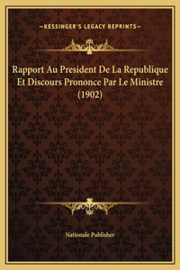 Rapport Au President De La Republique Et Discours Prononce Par Le Ministre (1902)