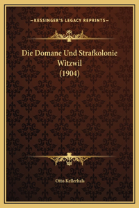 Die Domane Und Strafkolonie Witzwil (1904)