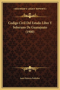 Codigo Civil Del Estado Libre Y Soberano De Guanajuato (1900)