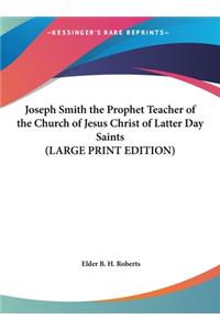 Joseph Smith the Prophet Teacher of the Church of Jesus Christ of Latter Day Saints