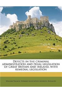 Defects in the Criminal Administration and Penal Legislation of Great Britain and Ireland, with Remedial Legislation