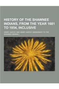 History of the Shawnee Indians, from the Year 1681 to 1854, Inclusive