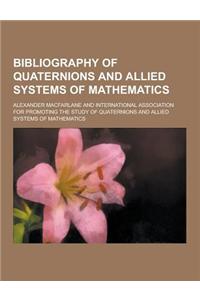 Bibliography of Quaternions and Allied Systems of Mathematics