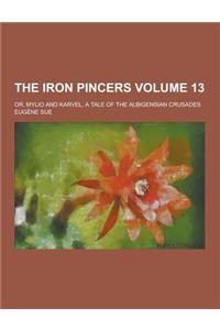 The Iron Pincers; Or, Mylio and Karvel, a Tale of the Albigensian Crusades Volume 13