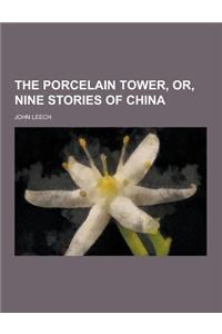 The Porcelain Tower, Or, Nine Stories of China