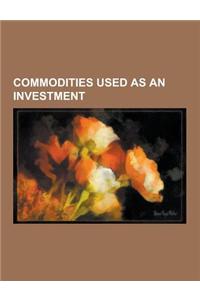 Commodities Used as an Investment: Gold Investments, Commodity, Goldline International, Gold as an Investment, Gold Coin, Silver as an Investment, Gol