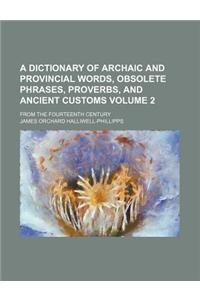 A Dictionary of Archaic and Provincial Words, Obsolete Phrases, Proverbs, and Ancient Customs; From the Fourteenth Century Volume 2