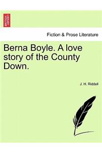 Berna Boyle. a Love Story of the County Down.