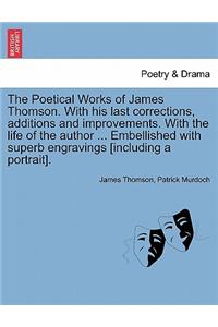 The Poetical Works of James Thomson. with His Last Corrections, Additions and Improvements. with the Life of the Author ... Embellished with Superb Engravings [Including a Portrait]. Vol. III
