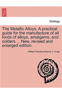 Metallic Alloys. A practical guide for the manufacture of all kinds of alloys, amalgams, and solders ... New, revised and enlarged edition.