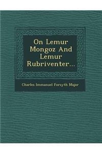 On Lemur Mongoz and Lemur Rubriventer...