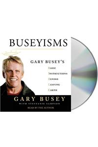 Buseyisms: Gary Busey's Basic Instructions Before Leaving Earth