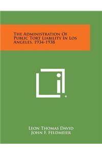 Administration Of Public Tort Liability In Los Angeles, 1934-1938