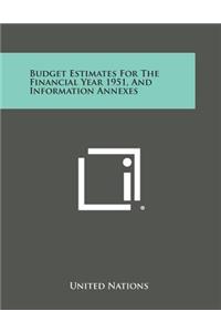 Budget Estimates for the Financial Year 1951, and Information Annexes