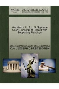 Yee Hem V. U. S. U.S. Supreme Court Transcript of Record with Supporting Pleadings