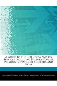 A Guide to the Red Cross and Its Services Including History, Former Presidents, National Societies and More
